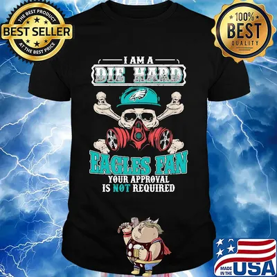I am a die hard Eagles fan your approval is not required skull shirt
