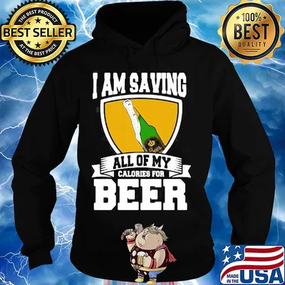 I Am Saving All Of My Calories For Beer s Hoodie