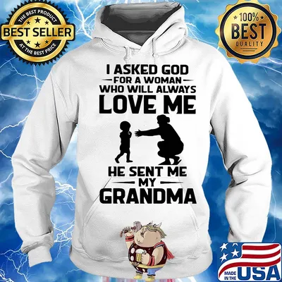 I asked god for a woman who will always love me he sent my grandma s Hoodie