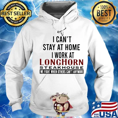 I can’t stay at home I work at longhorn steakhouse we fight when others can’t anymore s Hoodie