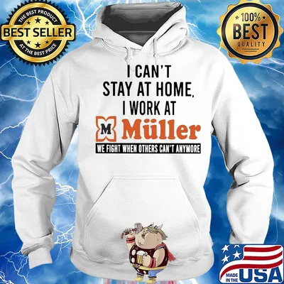 I can’t stay at home I work at muller we fight when others can’t anymore s Hoodie
