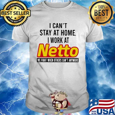 I can’t stay at home I work at netto we fight when others can’t anymore shirt