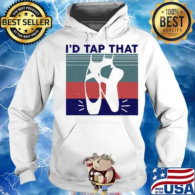 I'd tap that shoes ballet vintage s Hoodie