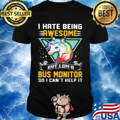 I hate being awesome but I am a bus monitor so I can't help it Unicorn shirt