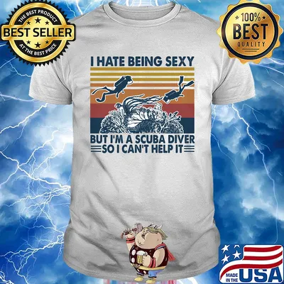 I hate being sexy but I'm a scuba diver so I can't help it vintage shirt