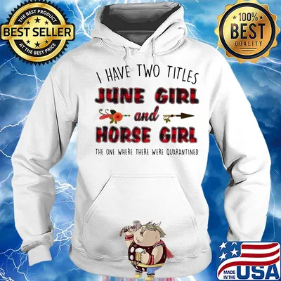 I have two titles June girl and horse girl the one where there were quarantines s Hoodie