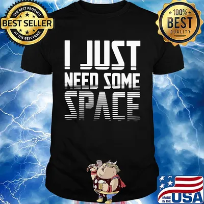 I just need some space shirt