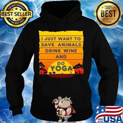 I just want to save animals drink wine and do yoga s Hoodie