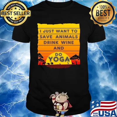I just want to save animals drink wine and do yoga shirt