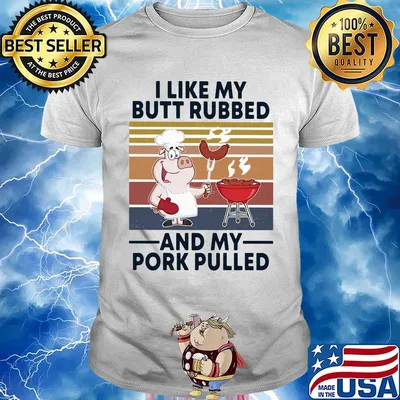I like my butt rubbed and my pork pulled vintage shirt