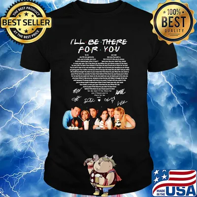 I'll be there for you friends signatures heart shirt