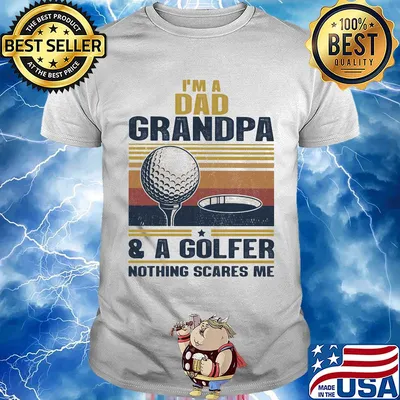 I'm a dad grandpa and a golfer nothing scares me vintage shirt