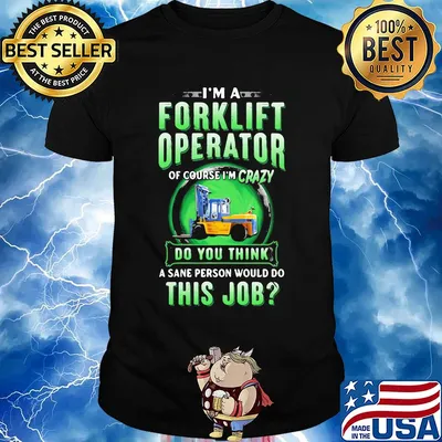 I'm a Forklift Operator of course I'm crazy do you think a sane person would do this job shirt