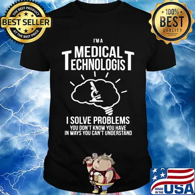 I'm a medical technologist I solve problems you don't know you have in ways you can't understand shirt