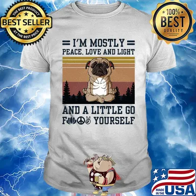 I'm mostly peace love and light and a little go fuck yourself Pug yoga vintage shirt