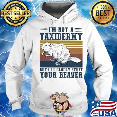 I'm not a taxidermy but I'll gladly stuff your beaver vintage s Hoodie