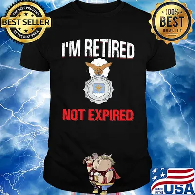 I'm retired not expired shirt