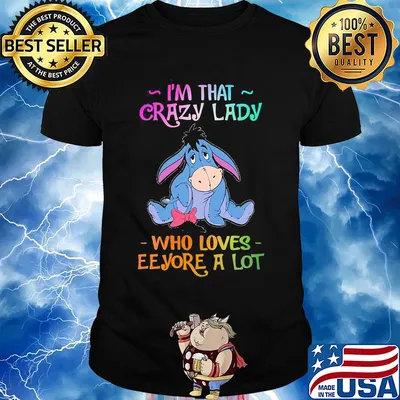 I'm that crazy lady who loves eeyore a lot shirt