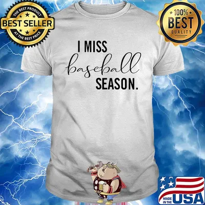 I miss baseball season shirt