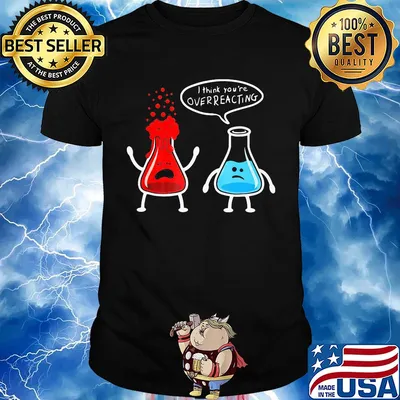 I think you're overreacting shirt