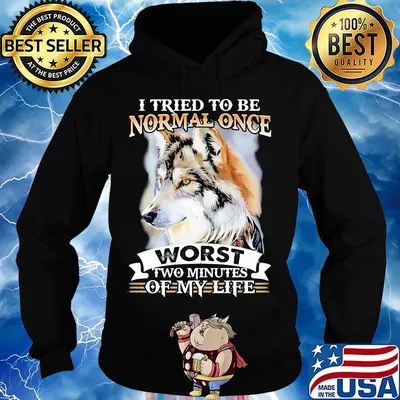 I tried to be normal once worst two minute of my life Wolf s Hoodie