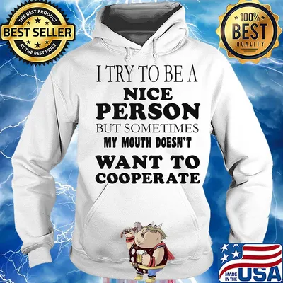 I try to be a nice person but sometime my mouth doesn't want to cooperate s Hoodie