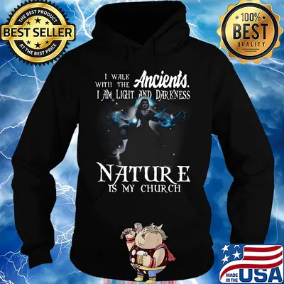 I walk with the ancients i am light and darkness nature is my church s Hoodie
