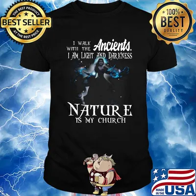 I walk with the ancients i am light and darkness nature is my church shirt