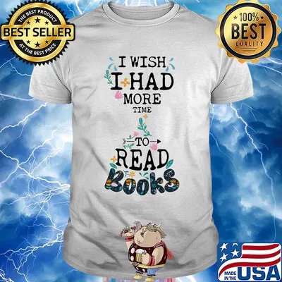 I wish I had more time to read books shirt