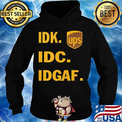 IDK IDC IDGAF Ups s Hoodie
