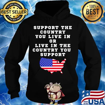 Independence Day support the country you live in or live in the country you support Hoodie