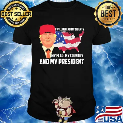 Independence Day trump I will defend my liberty my flag my country and my president shirt