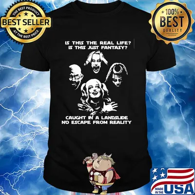 Is this the real life is this just fantasy caught in a landslide no escape from reality shirt