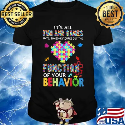 It's all fun and games until someone figures out the function of your behavior autism awareness heart shirt