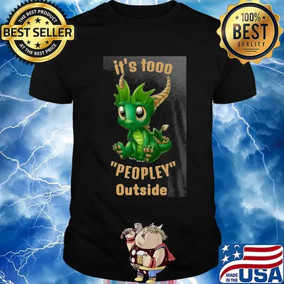 It's tooo peopley outside Dragon shirt