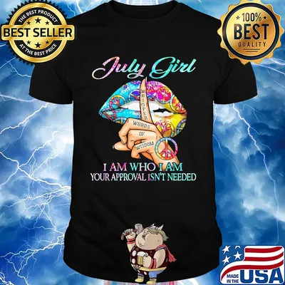 July girl I am who I am your approval isn't needed whisper words of wisdom lip shirt