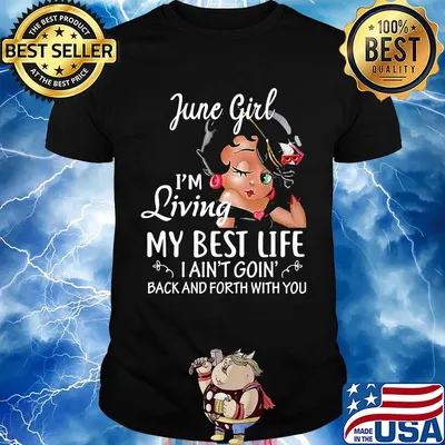 June girl I'm living my best life I ain't goin' back and forth with you shirt