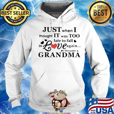 Just when i thought it was too late to fall in love again i became a grandma hearts s Hoodie