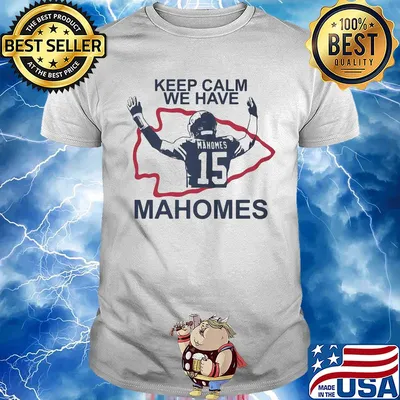 Keep calm we have 15 patrick mahomes kansas city chiefs shirt