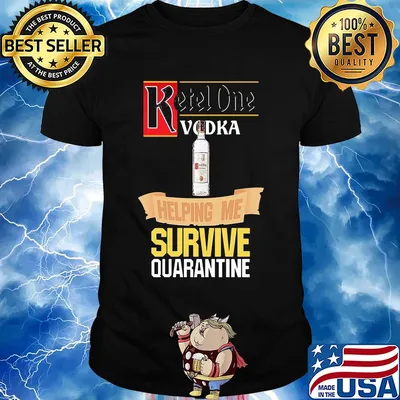 Ketel One Vodka helping me survive quarantine shirt