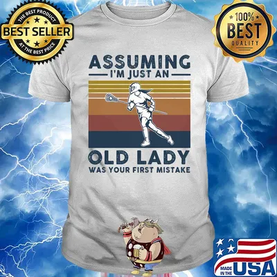 Lacrosse assuming I'm just an old lady was your first mistake vintage shirt