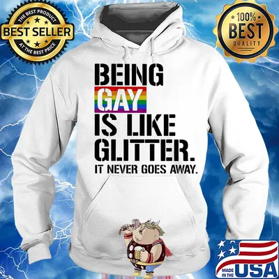 LGBT Being gay is like glitter it never goes away s Hoodie