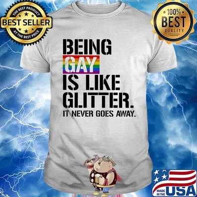 LGBT Being gay is like glitter it never goes away shirt