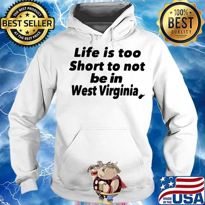 Life is too short to not be in west virginia s Hoodie