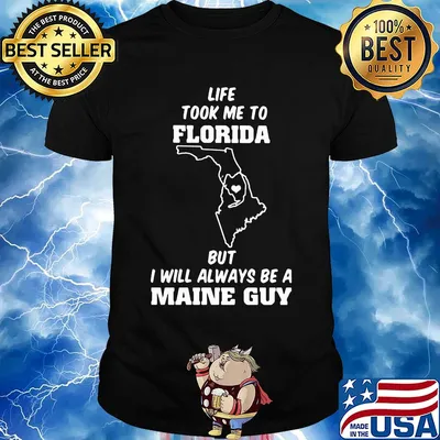 Life took me to florida but I will always be a maine guy shirt