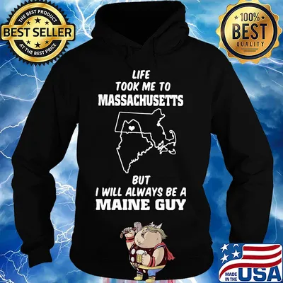 Life took me to massachusetts but I will always be a maine guy s Hoodie