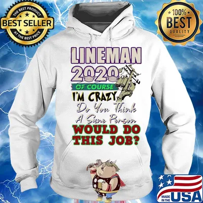 Lineman 2020 of course I’m crazy do you think a sane person wou;d do this job mask s Hoodie