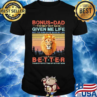 Lion king bonus-dad you may not have given me life but you sure have made my life better thanks for putting up with my mom vintage shirt