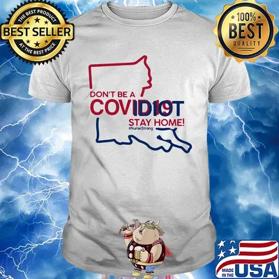 Louisiana Don't be a covid 19 covidiot stay home nursestrong shirt