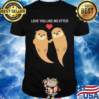 Love you like no otter shirt